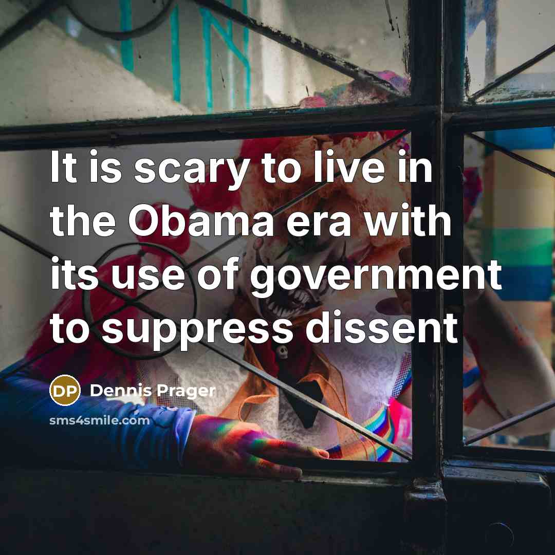 “It is scary to live in the Obama era with…” quote by Dennis Prager
