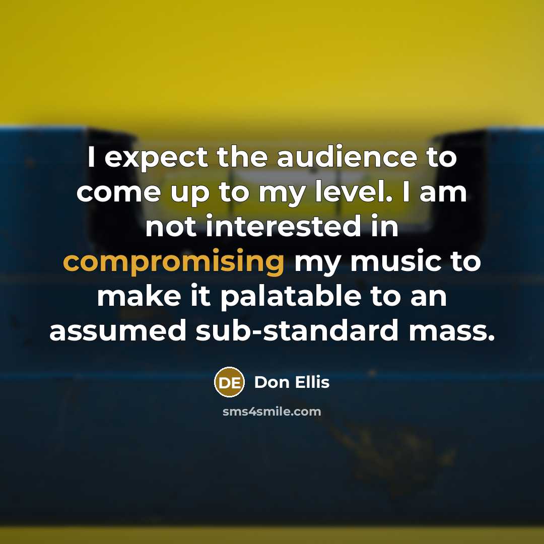 “I expect the audience to come up to my level.…” quote by Don Ellis