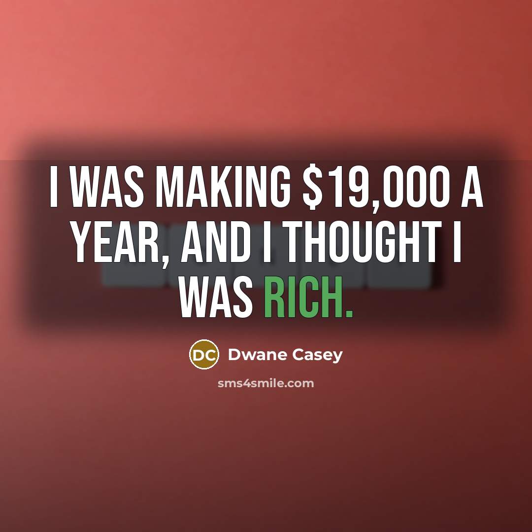“I was making $19,000 a year, and I thought I…” quote by Dwane Casey