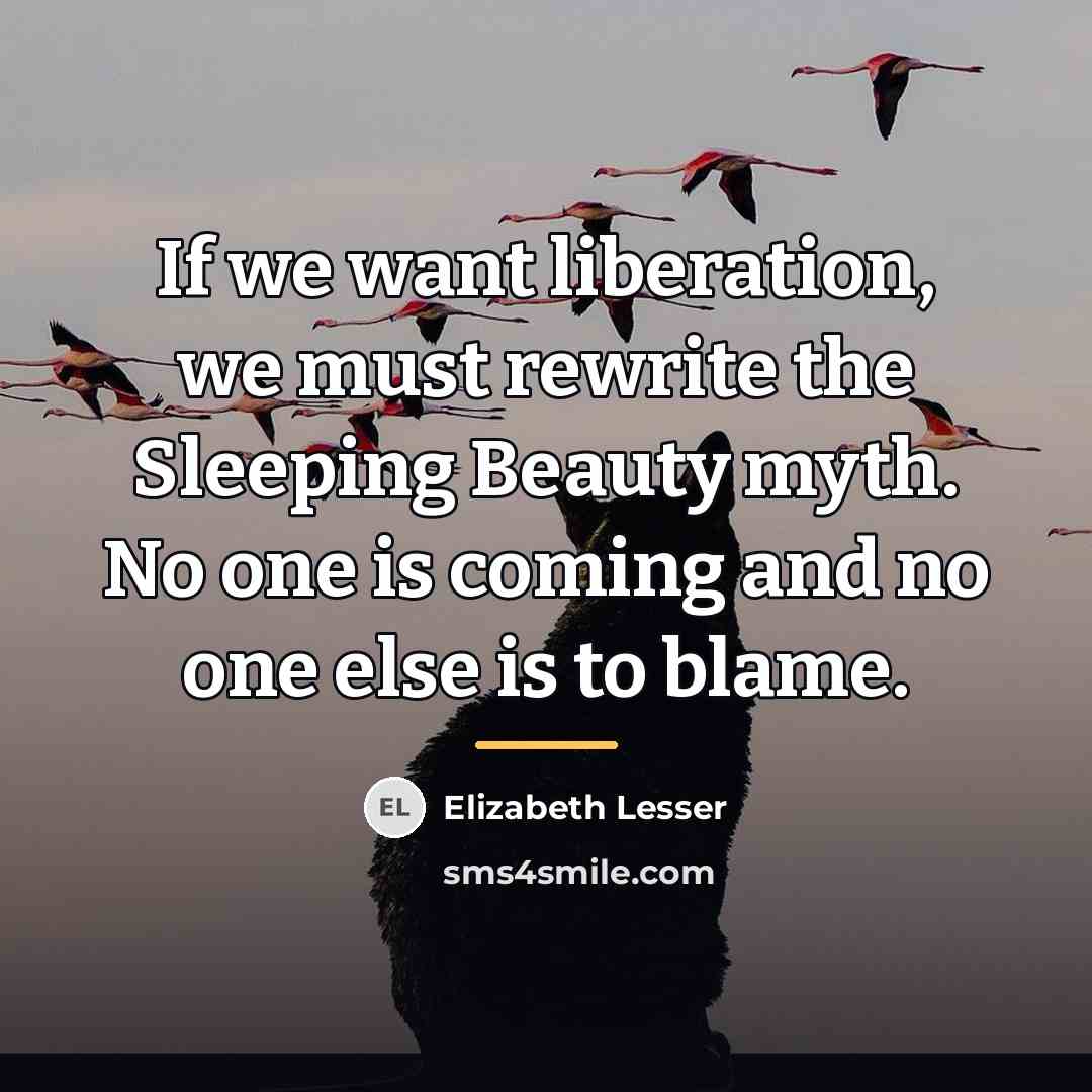 “If we want liberation, we must rewrite the Sleeping Beauty…” quote by Elizabeth Lesser