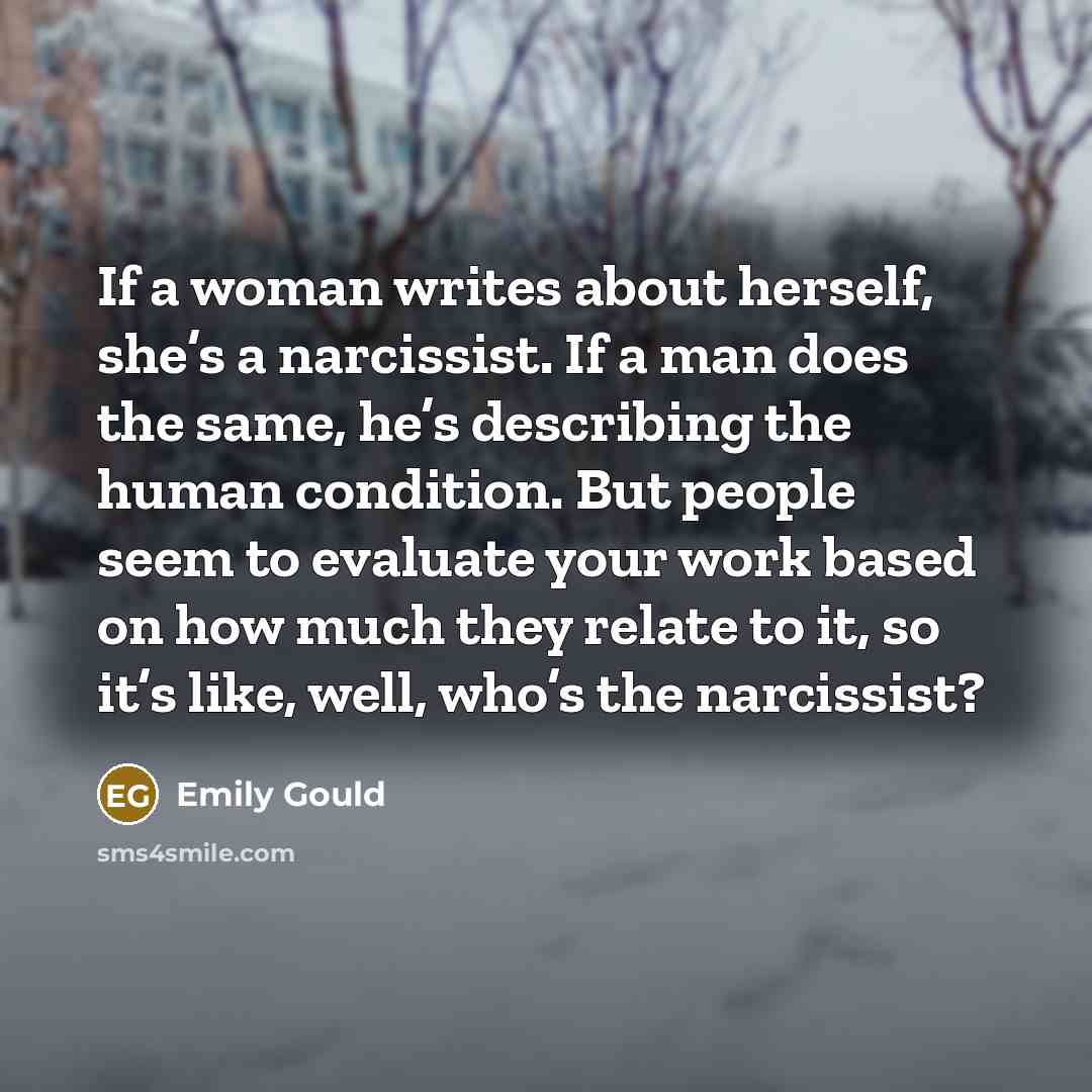 “If a woman writes about herself, she’s a narcissist. If…” quote by Emily Gould