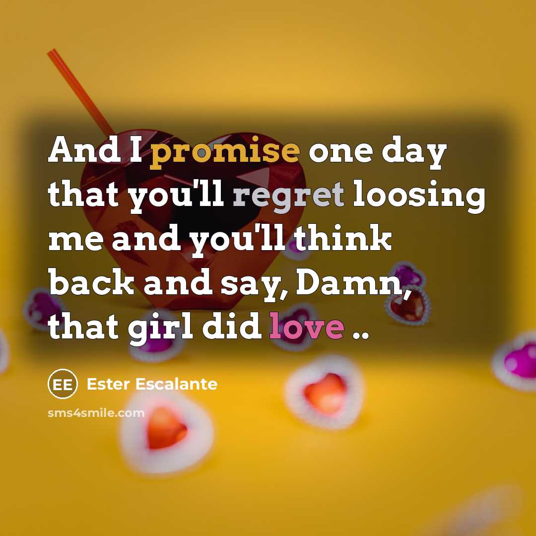 “And I promise one day that you'll regret loosing me…” quote by Ester Escalante