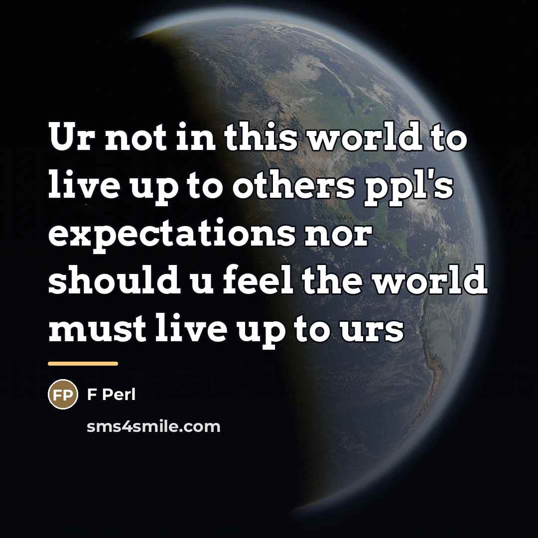 “Ur not in this world to live up to others…” quote by F Perl