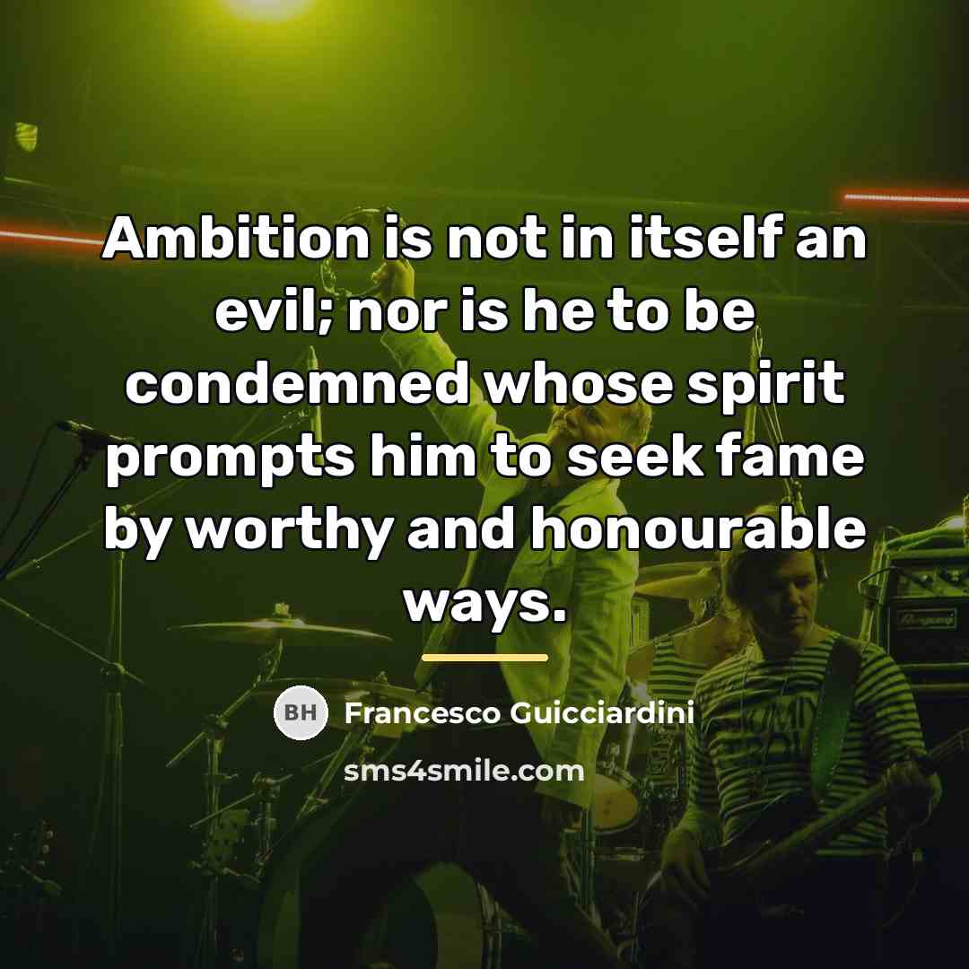“Ambition is not in itself an evil; nor is he…” quote by Francesco Guicciardini