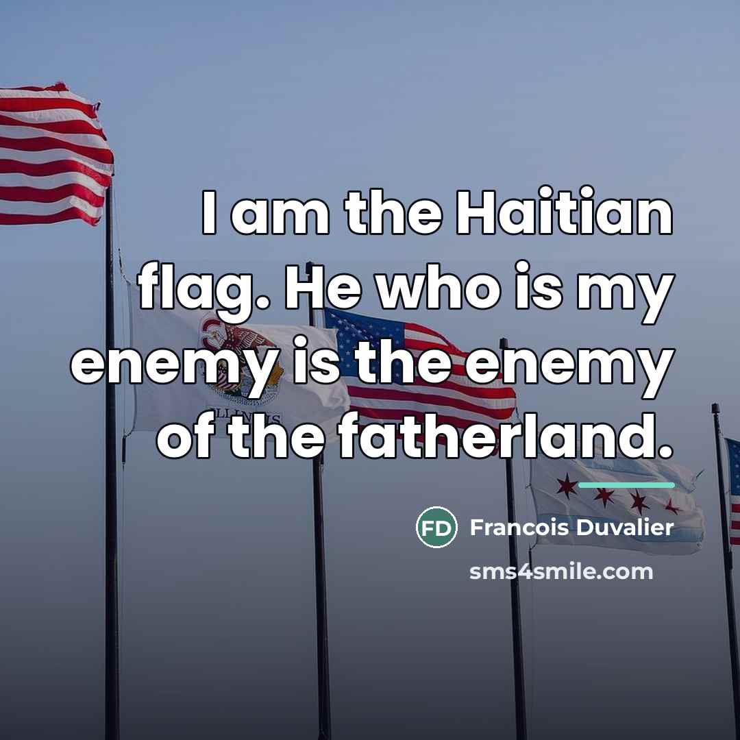 “I am the Haitian flag. He who is my enemy…” quote by Francois Duvalier