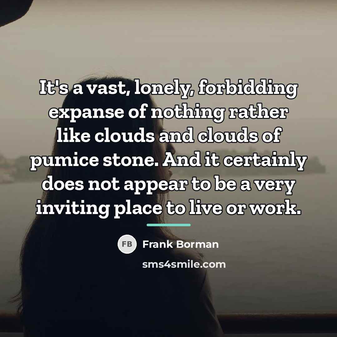 “It's a vast, lonely, forbidding expanse of nothing rather like…” quote by Frank Borman