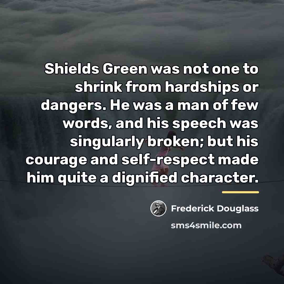 “Shields Green was not one to shrink from hardships or…” quote by Frederick Douglass