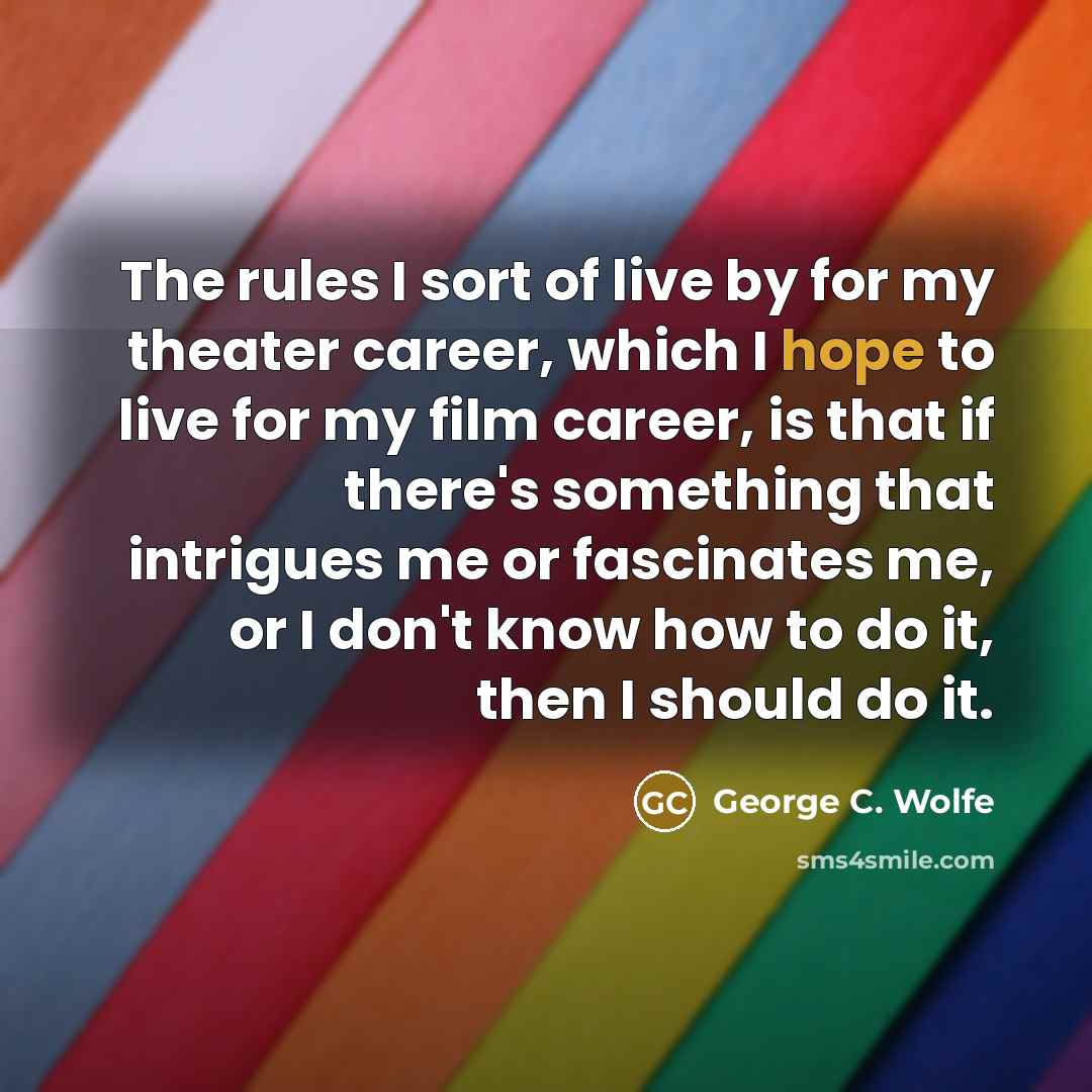 “The rules I sort of live by for my theater…” quote by George C. Wolfe