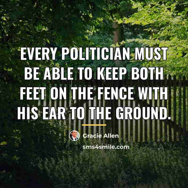“Every politician must be able to keep both feet on…” quote by Gracie Allen