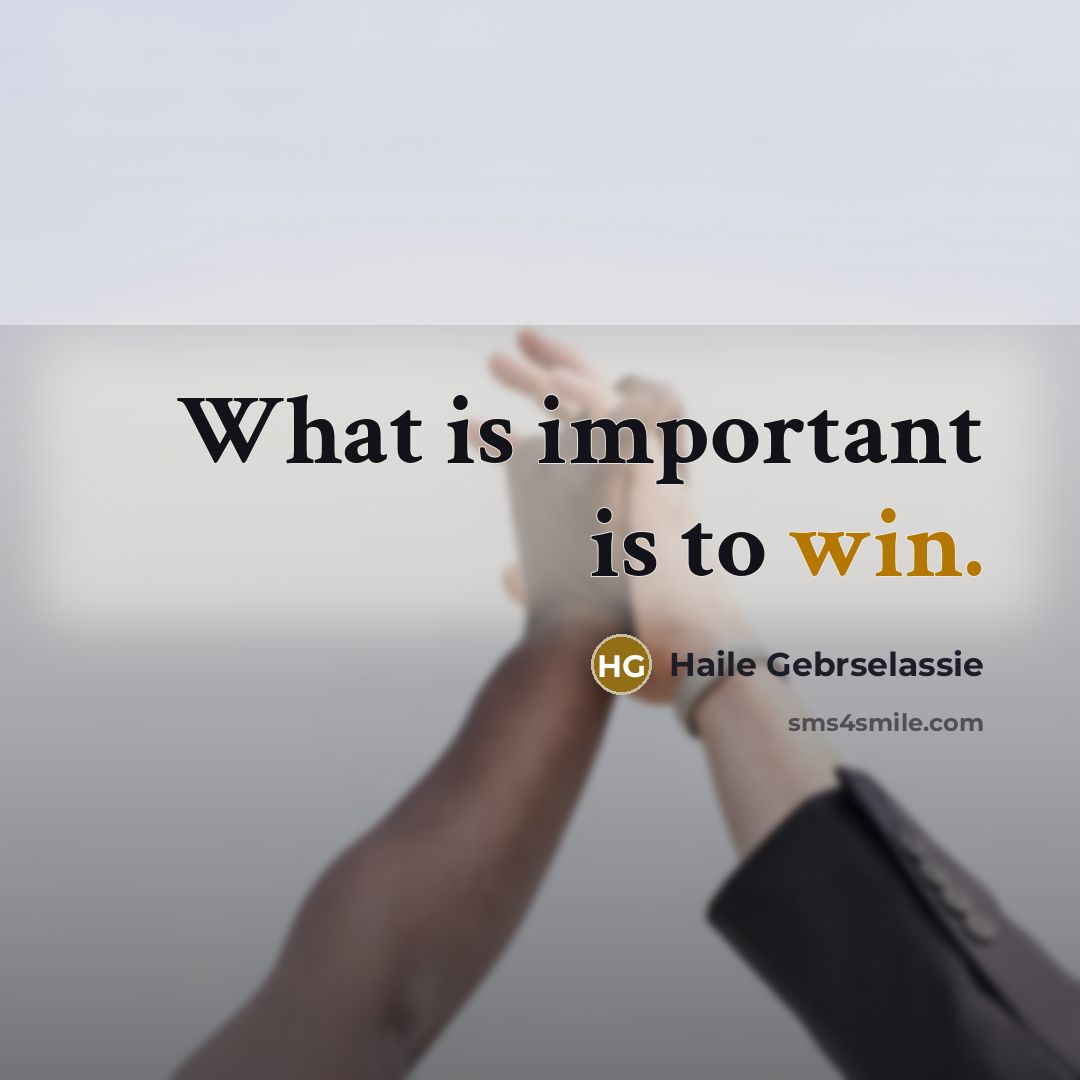 “What is important is to win.” quote by Haile Gebrselassie