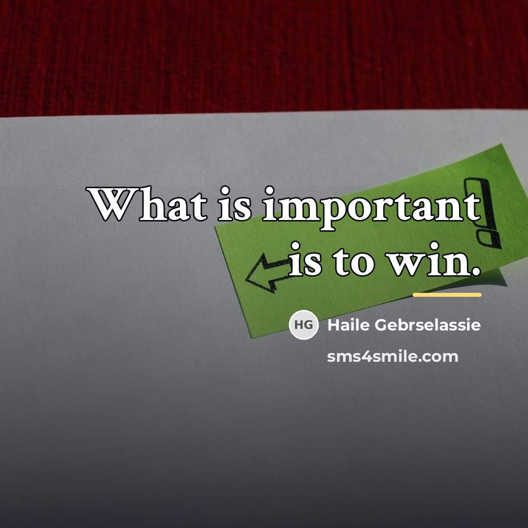 “What is important is to win.…” quote by Haile Gebrselassie