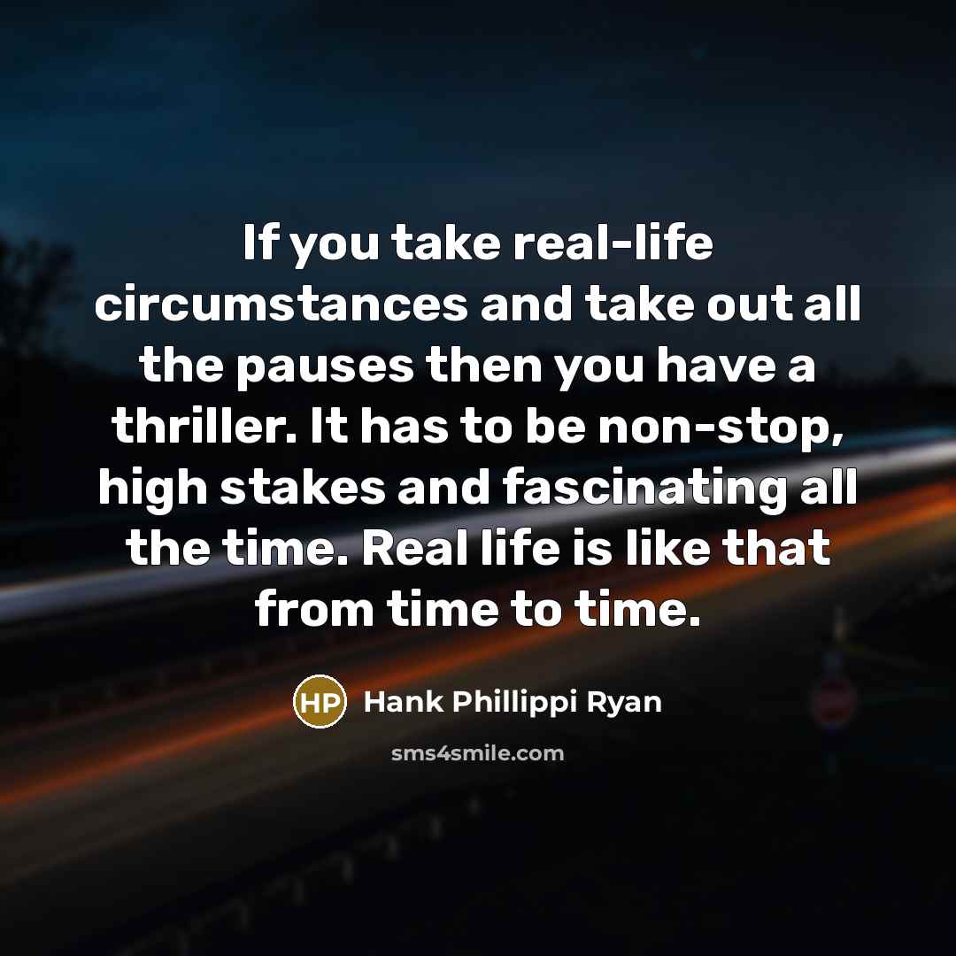 “If you take real-life circumstances and take out all the…” quote by Hank Phillippi Ryan