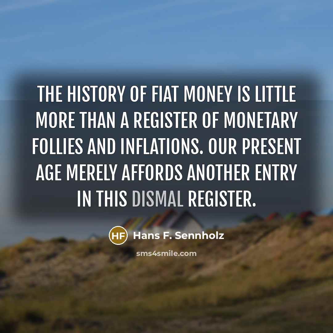 “The history of fiat money is little more than a…” quote by Hans F. Sennholz