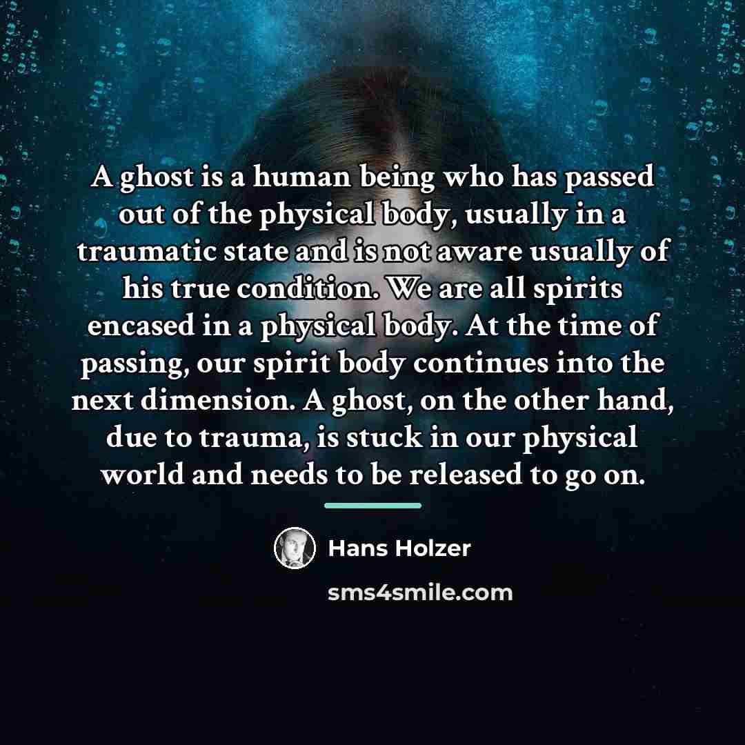 “A ghost is a human being who has passed out…” quote by Hans Holzer