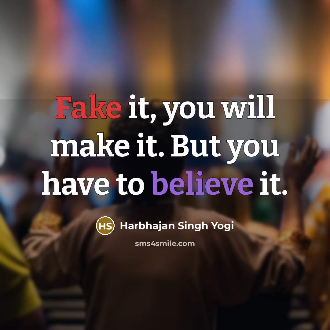 “Fake it, you will make it. But you have to…” quote by Harbhajan Singh Yogi