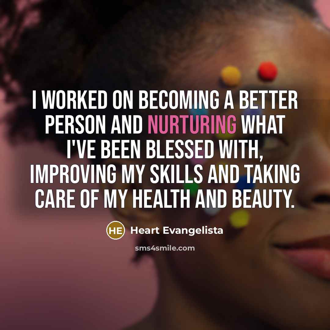 “I worked on becoming a better person and nurturing what…” quote by Heart Evangelista