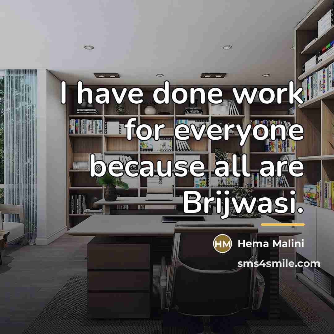 “I have done work for everyone because all are Brijwasi.…” quote by Hema Malini