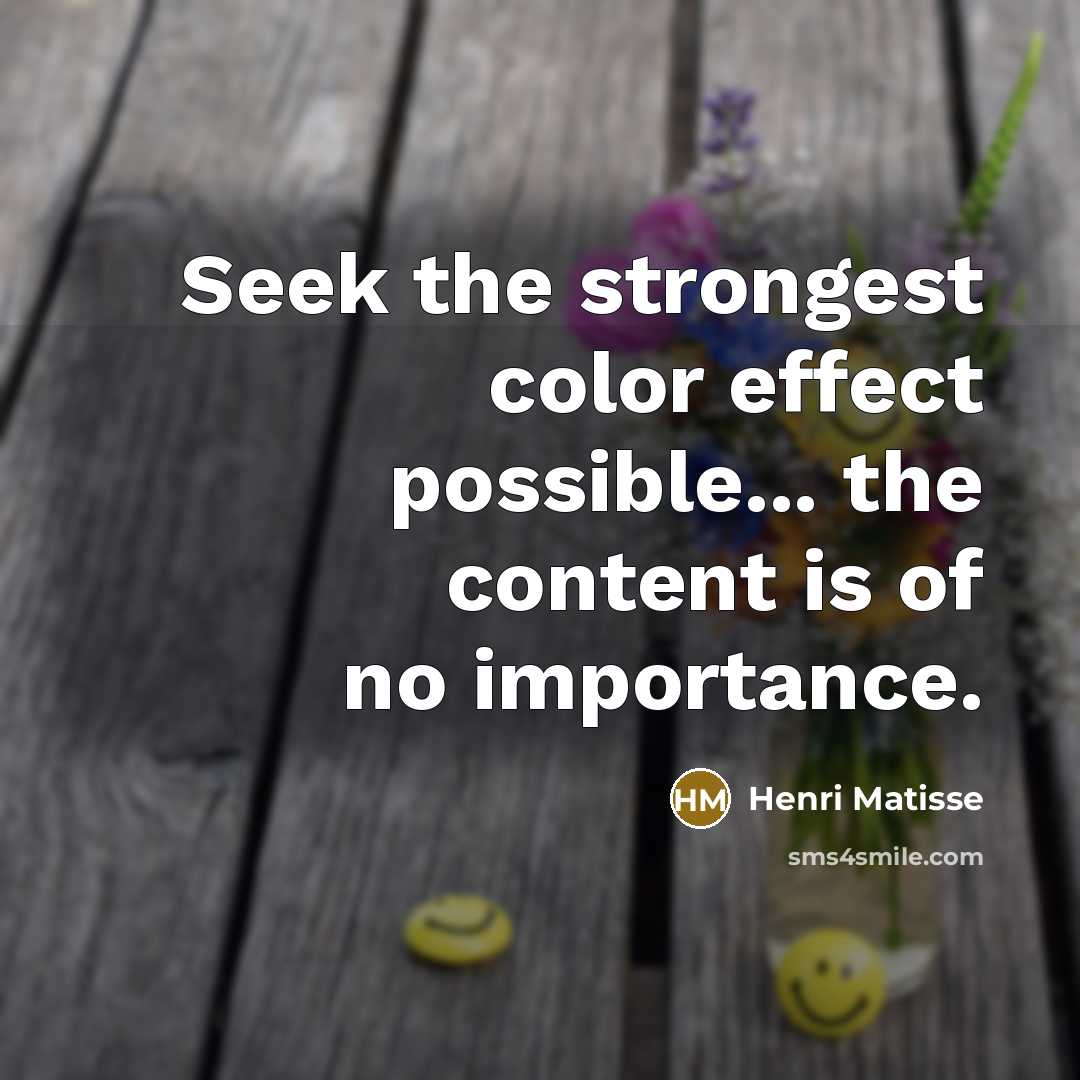 “Seek the strongest color effect possible... the content is of…” quote by Henri Matisse