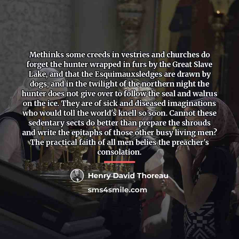 “Methinks some creeds in vestries and churches do forget the…” quote by Henry David Thoreau