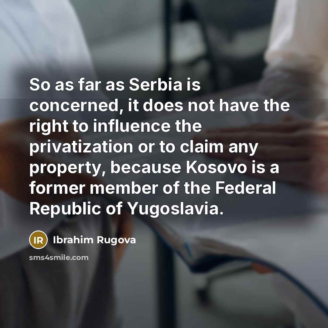 “So as far as Serbia is concerned, it does not…” quote by Ibrahim Rugova