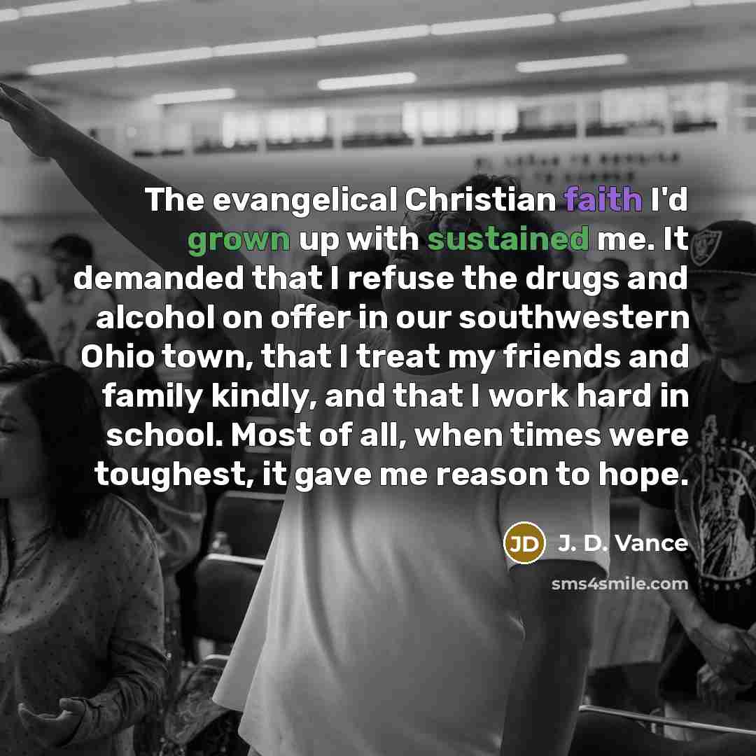 “The evangelical Christian faith I'd grown up with sustained me.…” quote by J. D. Vance