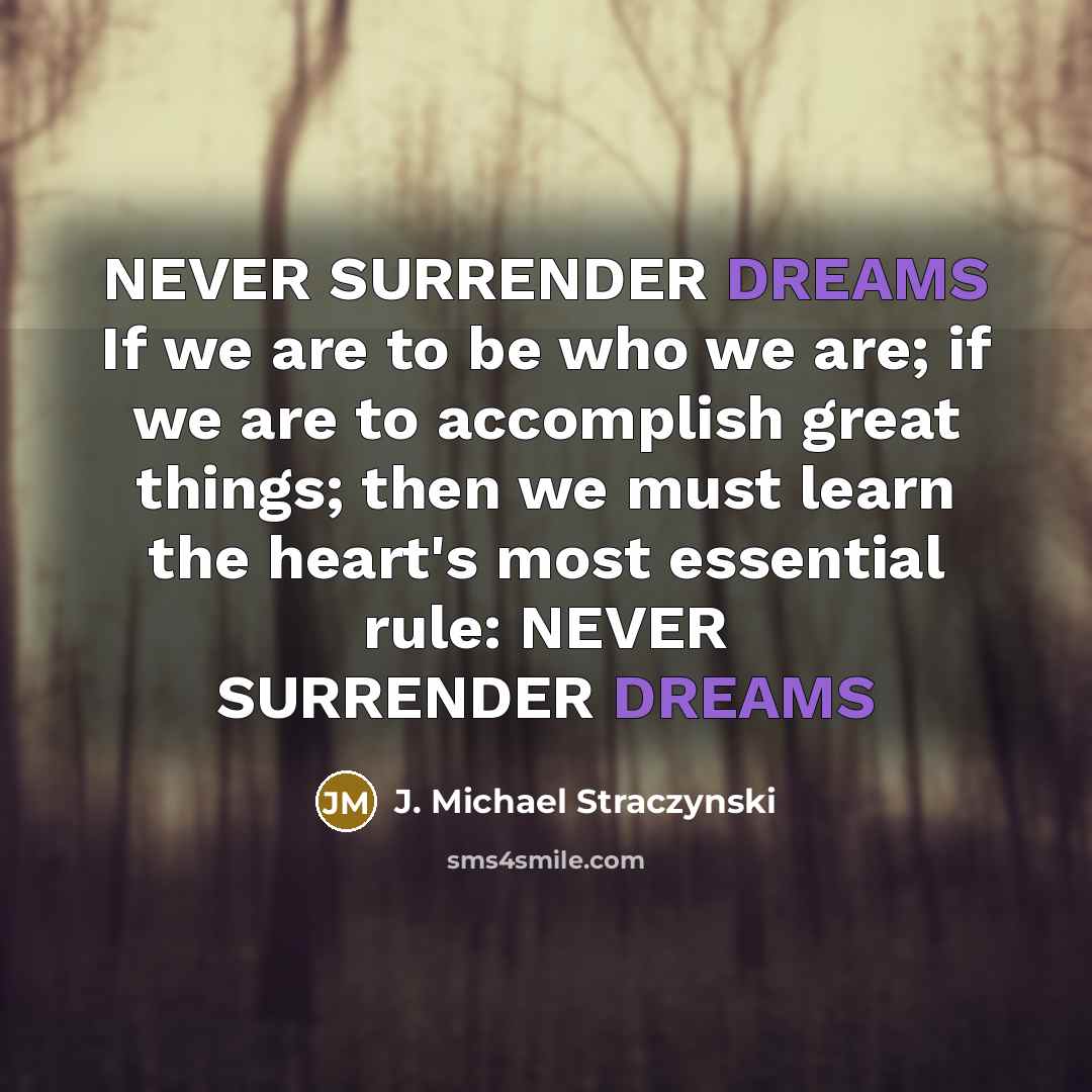 “NEVER SURRENDER DREAMS If we are to be who we…” quote by J. Michael Straczynski