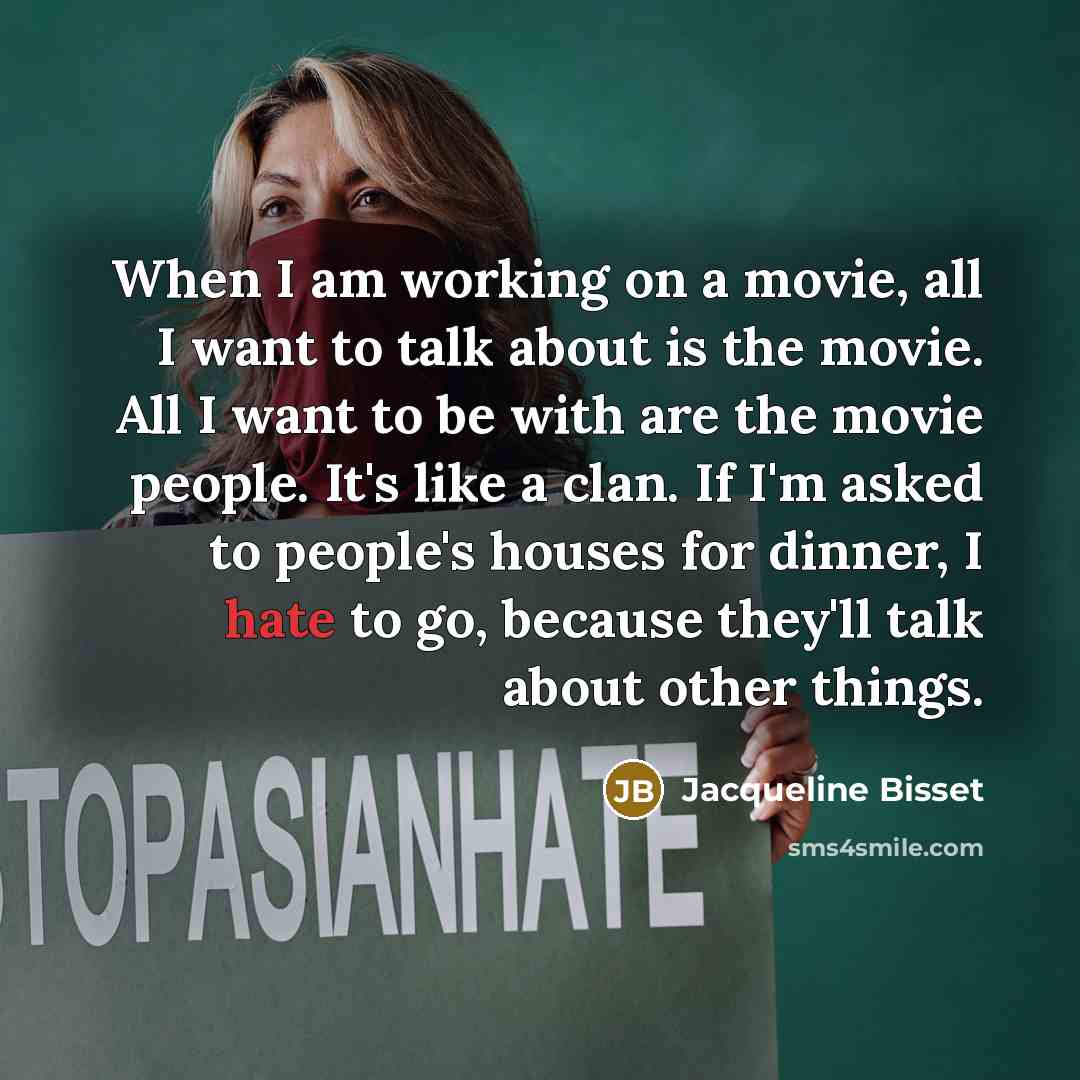 “When I am working on a movie, all I want…” quote by Jacqueline Bisset