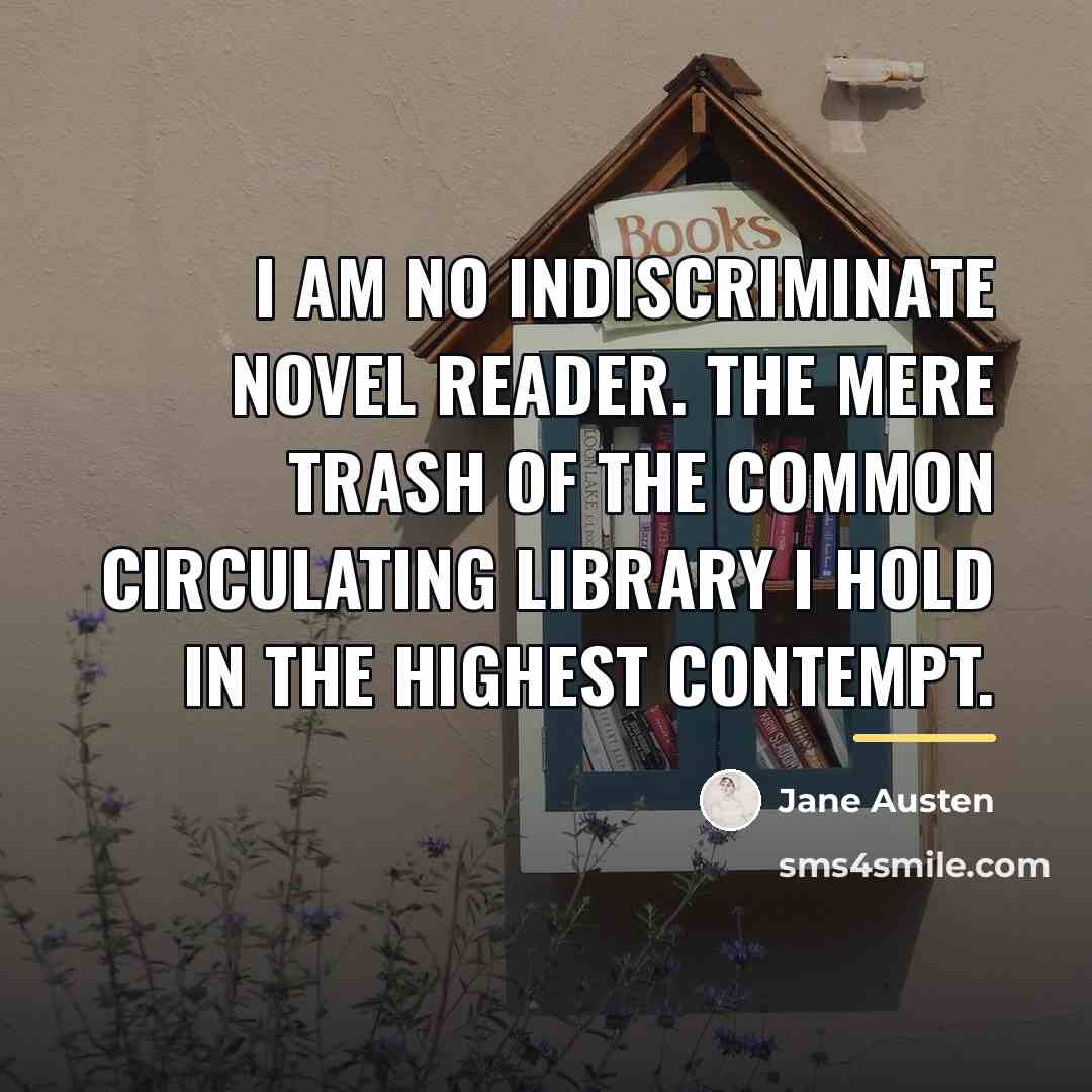 “I am no indiscriminate novel reader. The mere trash of…” quote by Jane Austen
