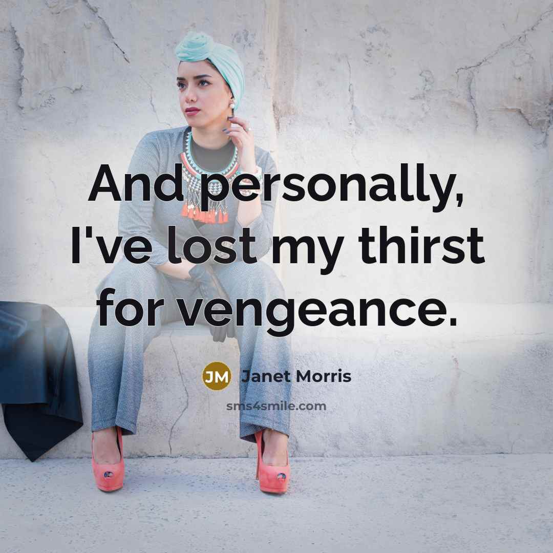 “And personally, I've lost my thirst for vengeance.…” quote by Janet Morris