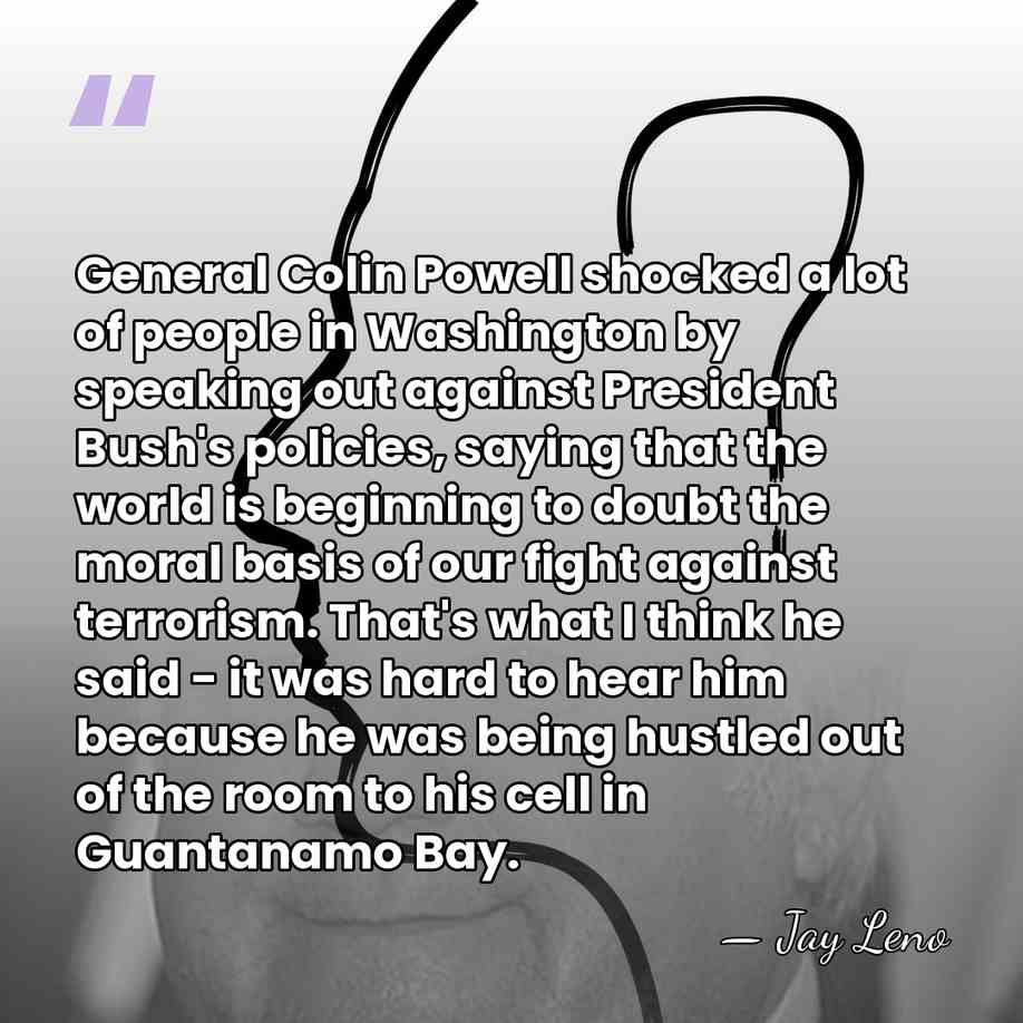 General Colin Powell shocked a lot of people in Washington by speaking&hellip; - Jay Leno
