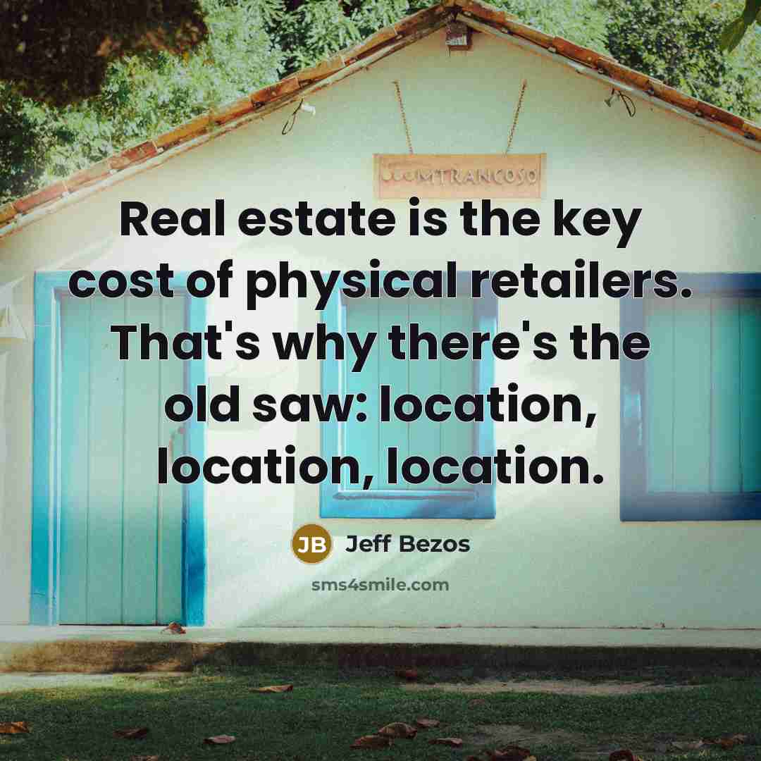“Real estate is the key cost of physical retailers. That's…” quote by Jeff Bezos