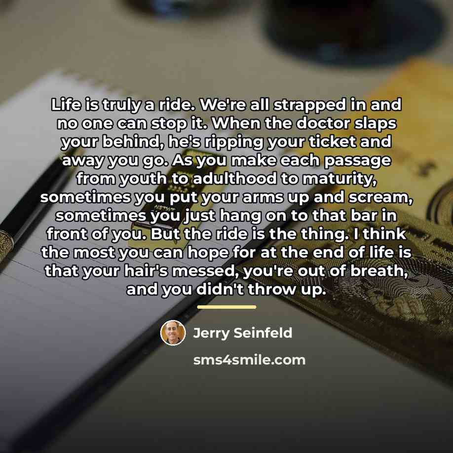 “Life is truly a ride. We're all strapped in and…” quote by Jerry Seinfeld