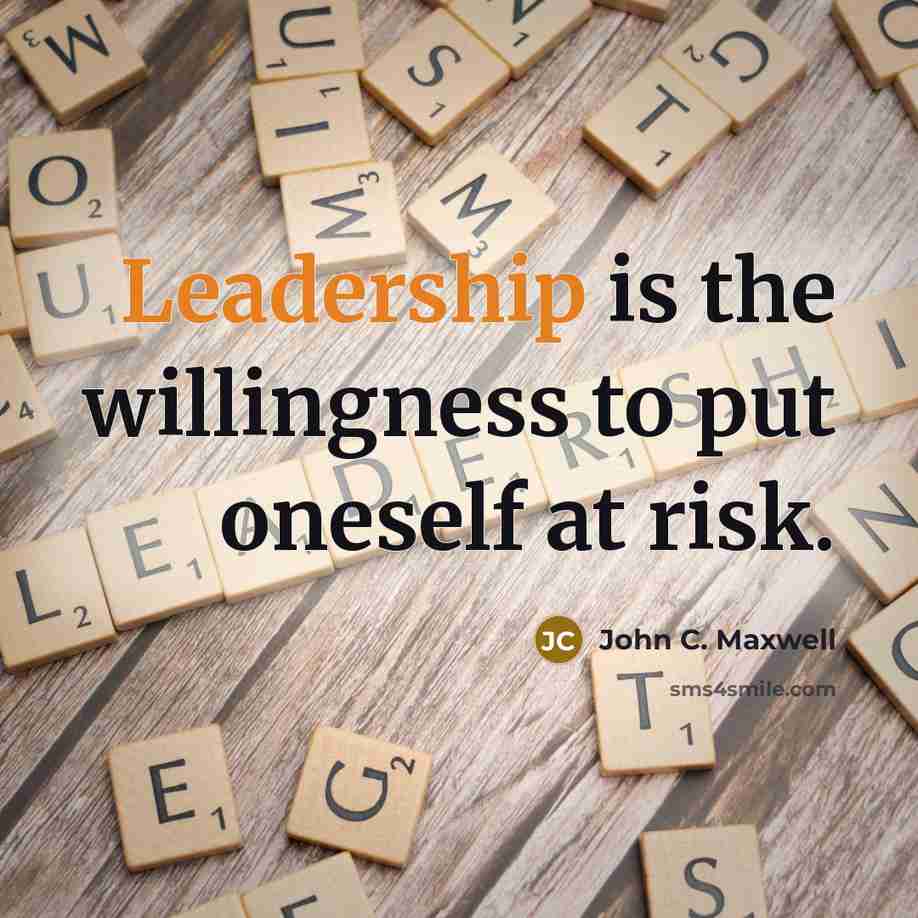 “Leadership is the willingness to put oneself at risk.” quote by John C. Maxwell