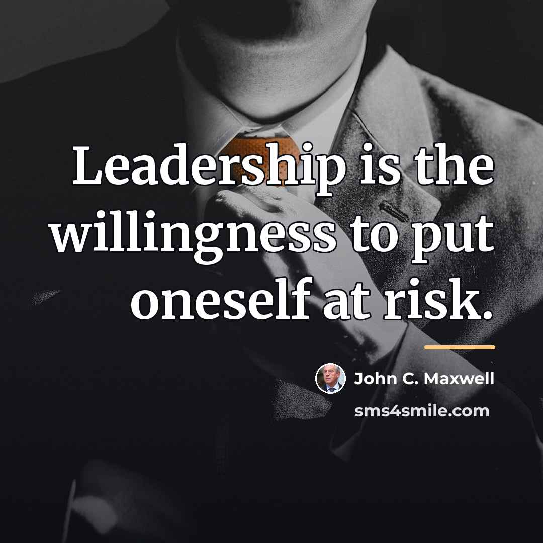 “Leadership is the willingness to put oneself at risk.…” quote by John C. Maxwell