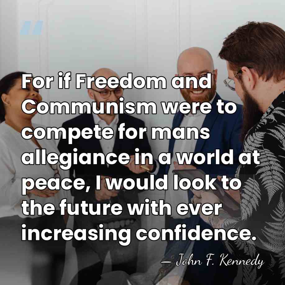 For if Freedom and Communism were to compete for mans allegiance in&hellip; - John F. Kennedy
