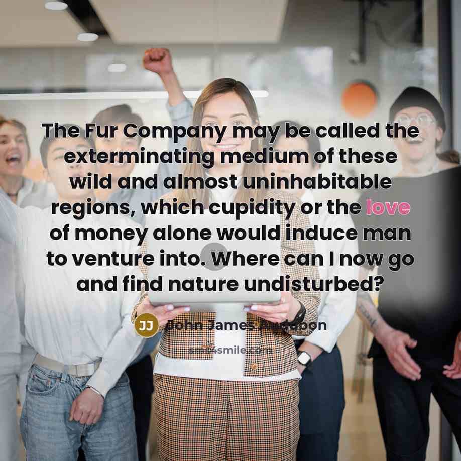 “The Fur Company may be called the exterminating medium of…” quote by John James Audubon