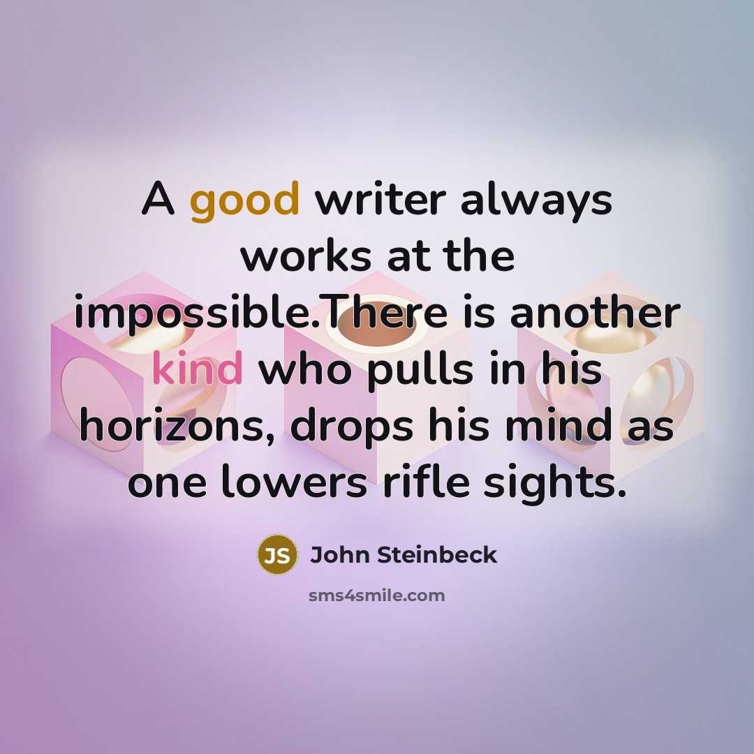 “A good writer always works at the impossible.There is another…” quote by John Steinbeck