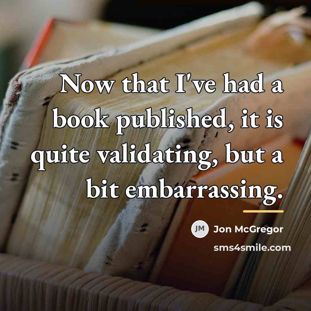 “Now that I've had a book published, it is quite…” quote by Jon McGregor