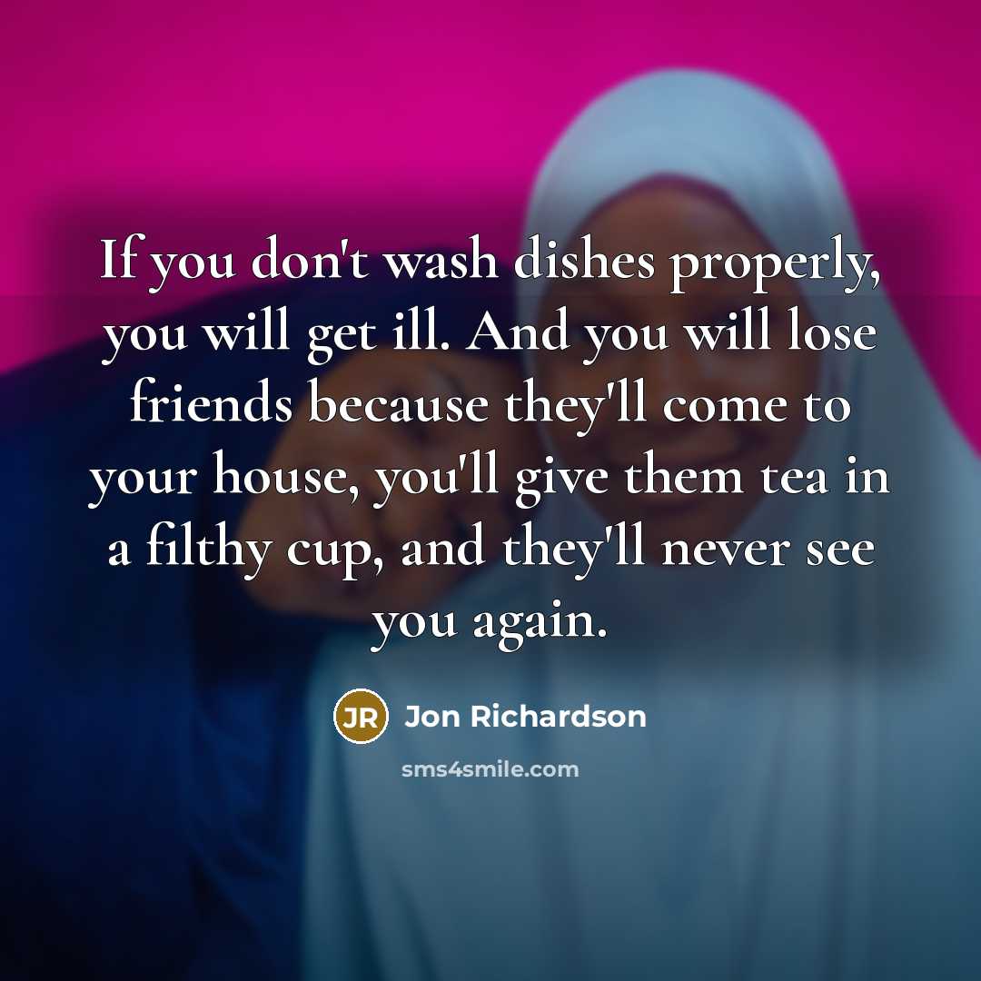 “If you don't wash dishes properly, you will get ill.…” quote by Jon Richardson