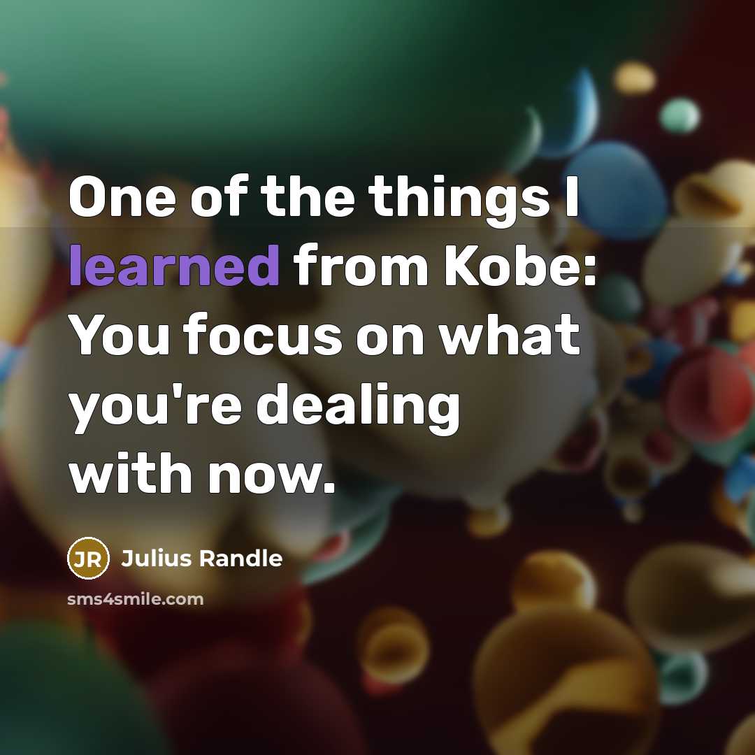 “One of the things I learned from Kobe: You focus…” quote by Julius Randle
