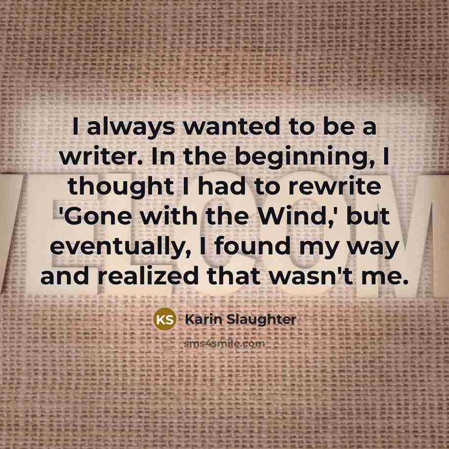 “I always wanted to be a writer. In the beginning,…” quote by Karin Slaughter