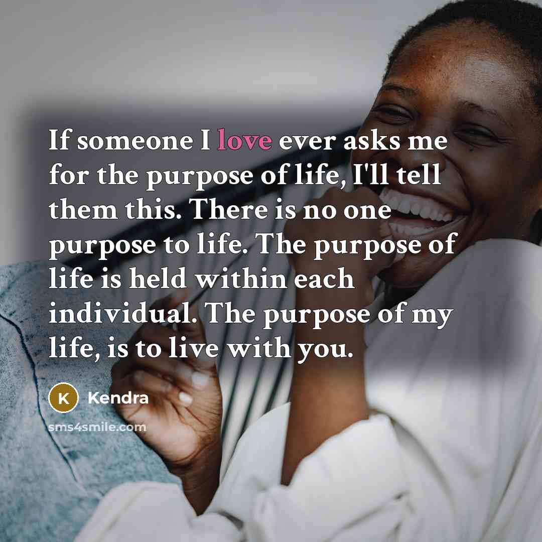 “If someone I love ever asks me for the purpose…” quote by Kendra