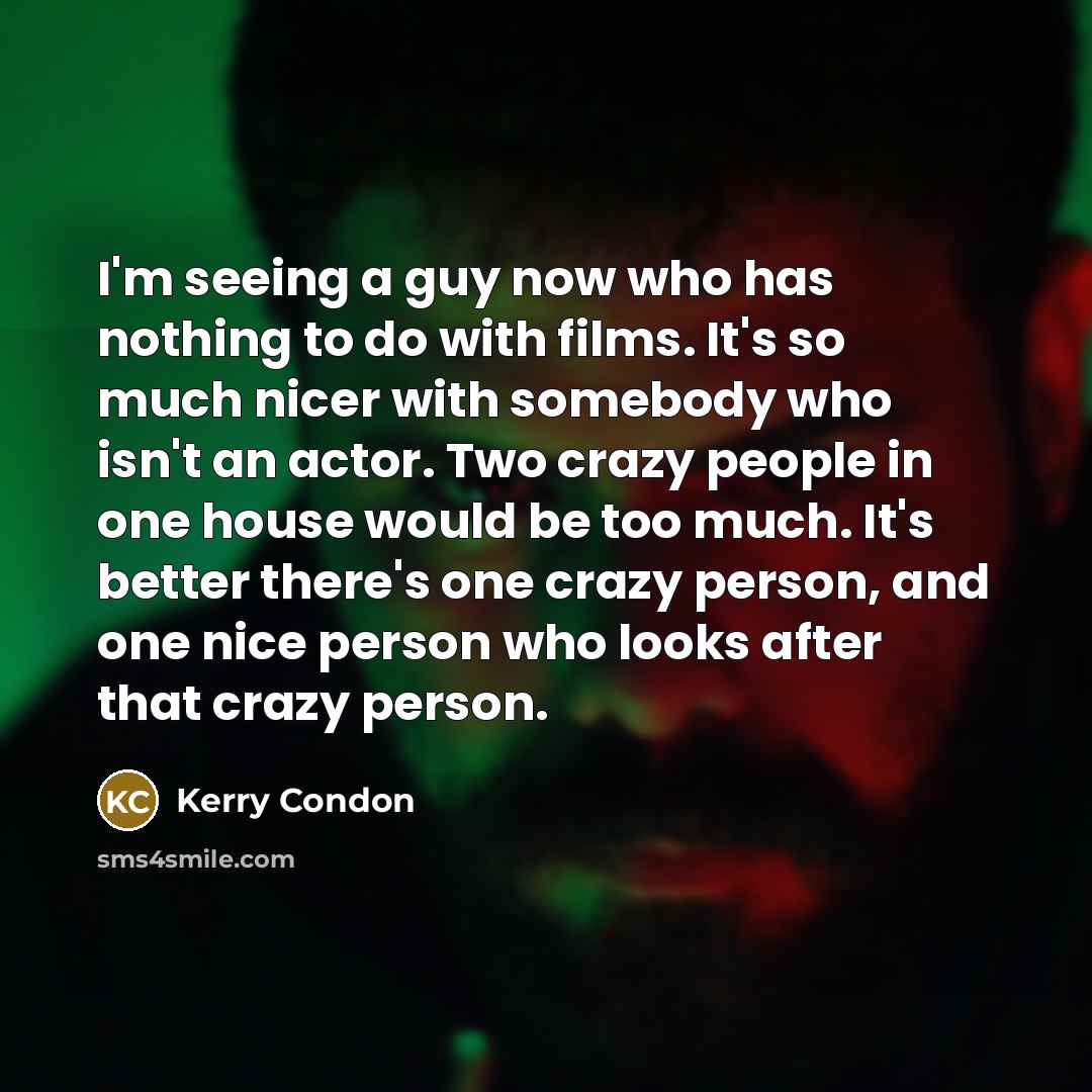 “I'm seeing a guy now who has nothing to do…” quote by Kerry Condon