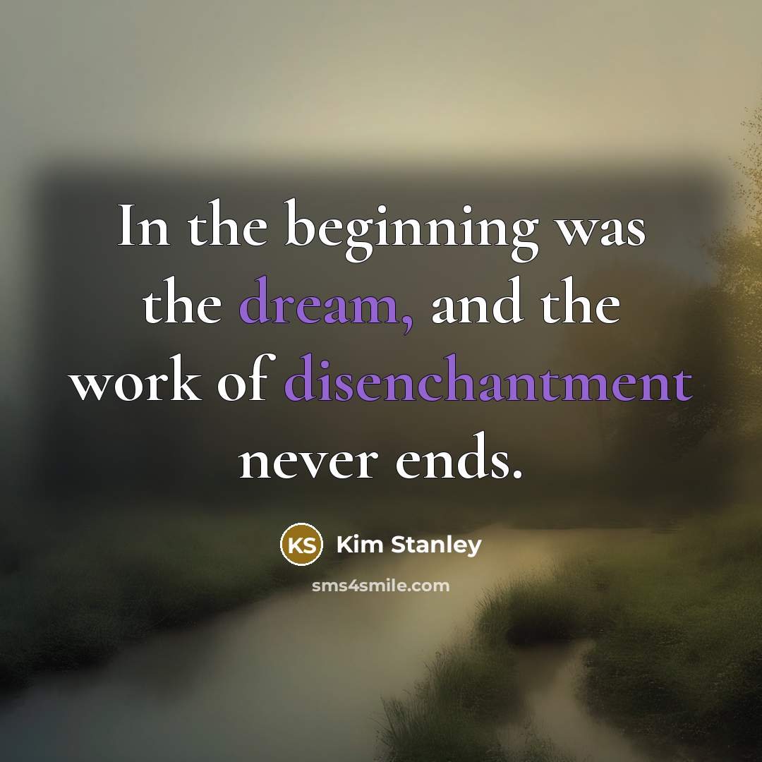 “In the beginning was the dream, and the work of…” quote by Kim Stanley