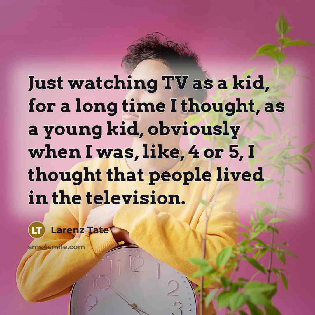 “Just watching TV as a kid, for a long time…” quote by Larenz Tate