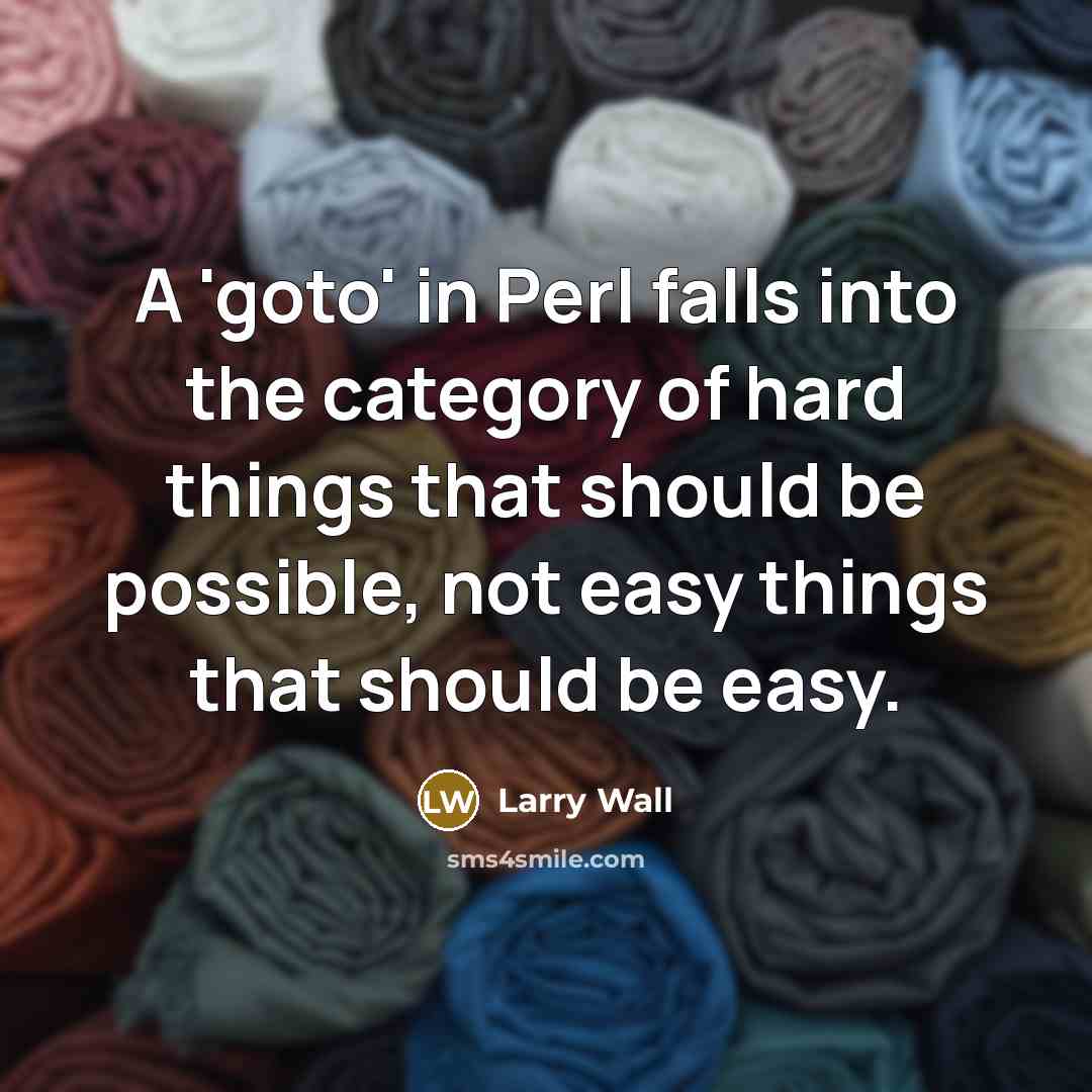 “A 'goto' in Perl falls into the category of hard…” quote by Larry Wall