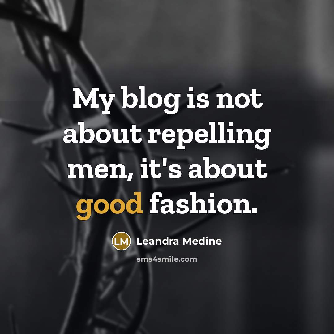“My blog is not about repelling men, it's about good…” quote by Leandra Medine