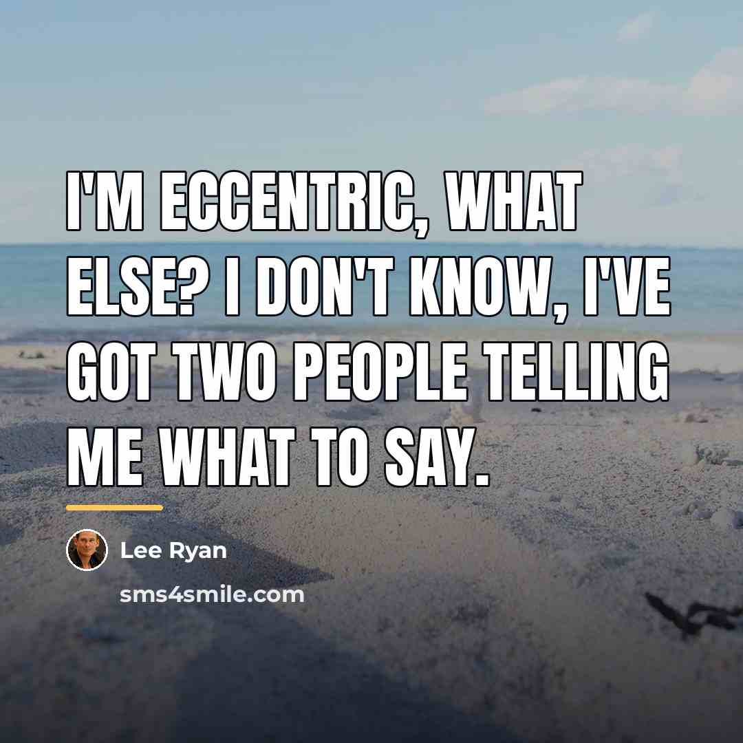 “I'm eccentric, what else? I don't know, I've got two…” quote by Lee Ryan
