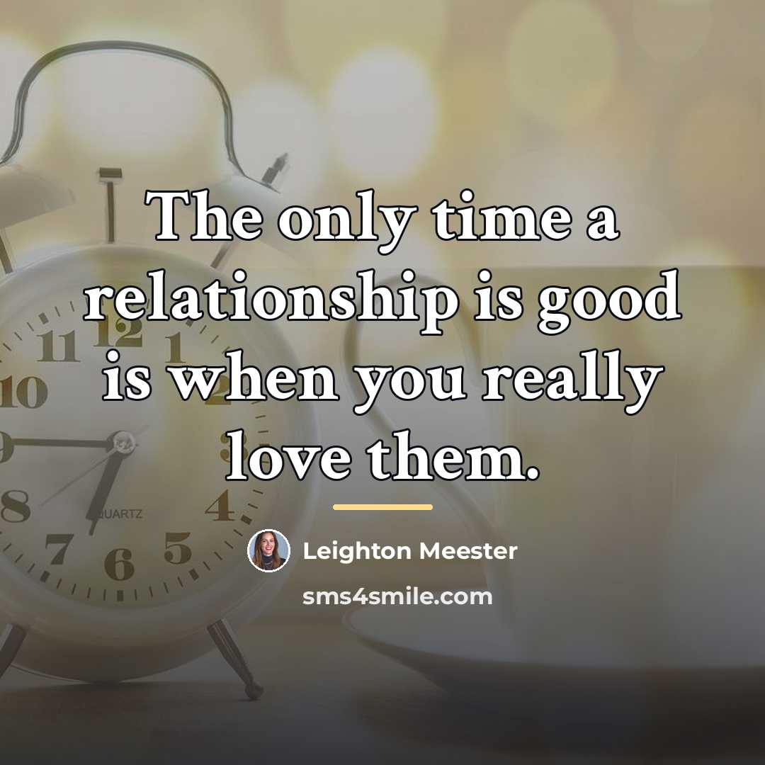 “The only time a relationship is good is when you…” quote by Leighton Meester