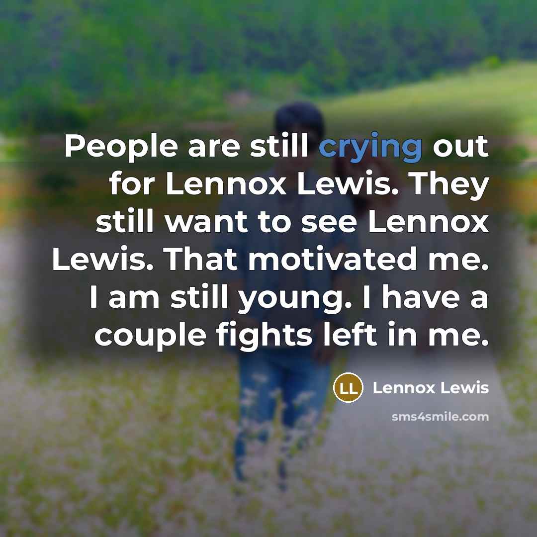 “People are still crying out for Lennox Lewis. They still…” quote by Lennox Lewis